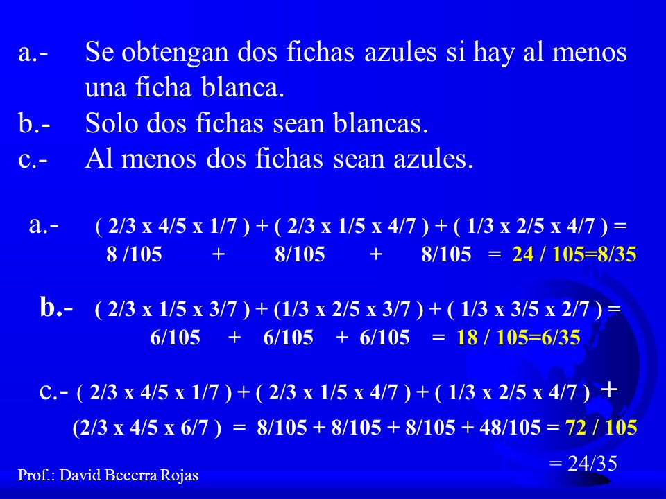 a.- Se obtengan dos fichas azules si hay al menos una ficha blanca.