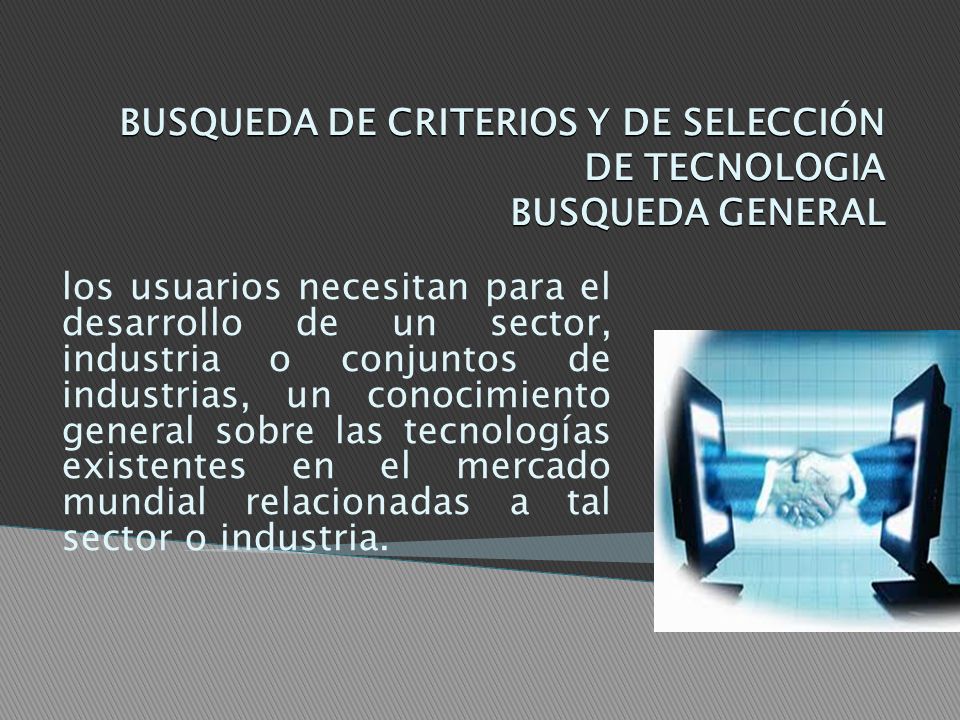 BUSQUEDA DE CRITERIOS Y DE SELECCIÓN DE TECNOLOGIA BUSQUEDA GENERAL