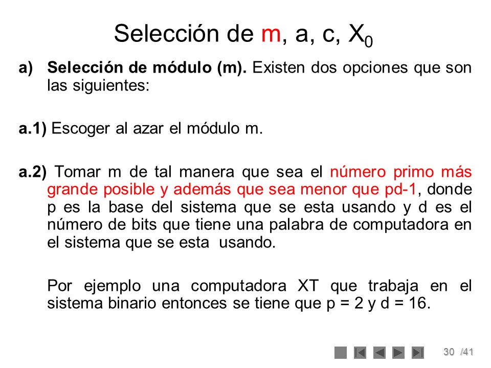 Selección de m, a, c, X0 Selección de módulo (m). Existen dos opciones que son las siguientes: a.1) Escoger al azar el módulo m.