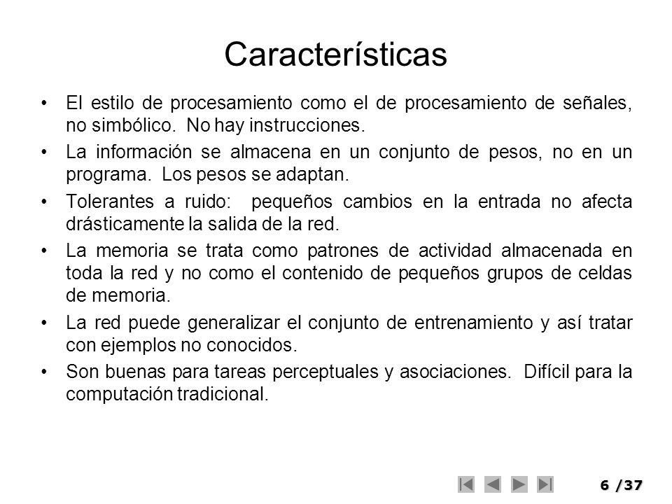 Características El estilo de procesamiento como el de procesamiento de señales, no simbólico. No hay instrucciones.