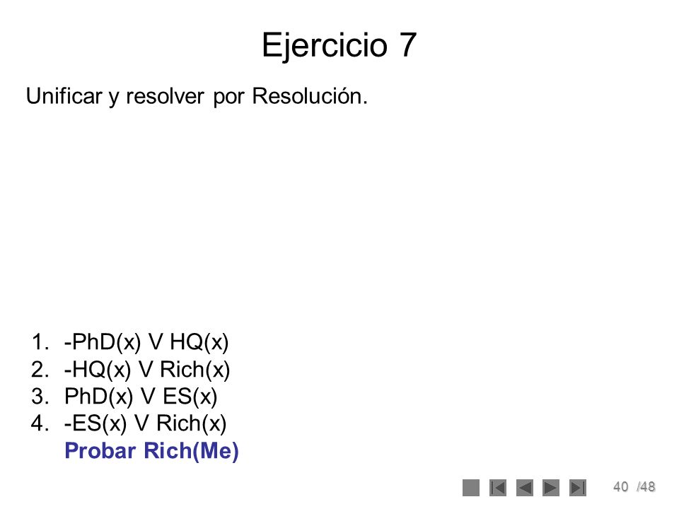 Ejercicio 7 Unificar y resolver por Resolución. -PhD(x) V HQ(x)