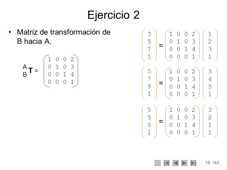 Ejercicio 2 Matriz de transformación de B hacia A. = T = = = 1 2 3