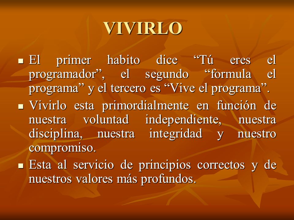 VIVIRLO El primer habito dice Tú eres el programador , el segundo formula el programa y el tercero es Vive el programa .