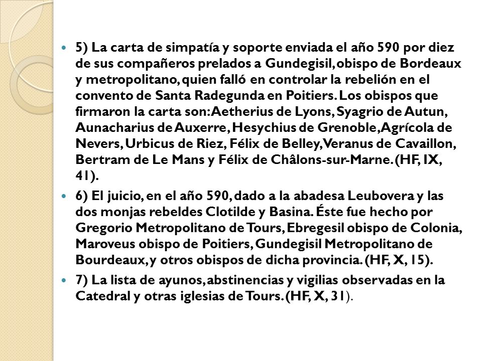 5) La carta de simpatía y soporte enviada el año 590 por diez de sus compañeros prelados a Gundegisil, obispo de Bordeaux y metropolitano, quien falló en controlar la rebelión en el convento de Santa Radegunda en Poitiers. Los obispos que firmaron la carta son: Aetherius de Lyons, Syagrio de Autun, Aunacharius de Auxerre, Hesychius de Grenoble, Agrícola de Nevers, Urbicus de Riez, Félix de Belley, Veranus de Cavaillon, Bertram de Le Mans y Félix de Châlons-sur-Marne. (HF, IX, 41).