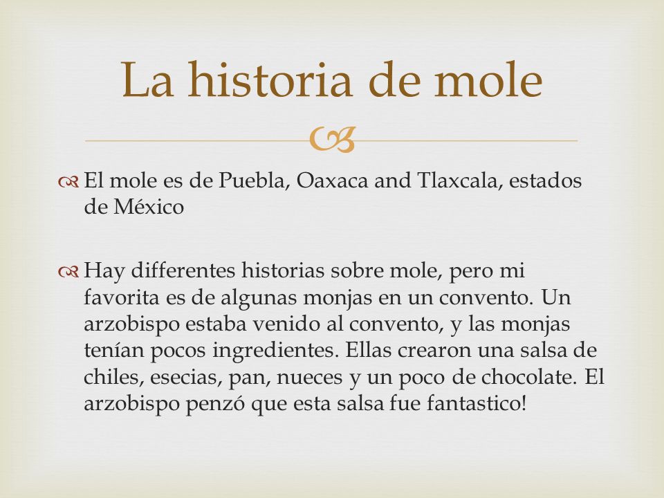 La historia de mole El mole es de Puebla, Oaxaca and Tlaxcala, estados de México.