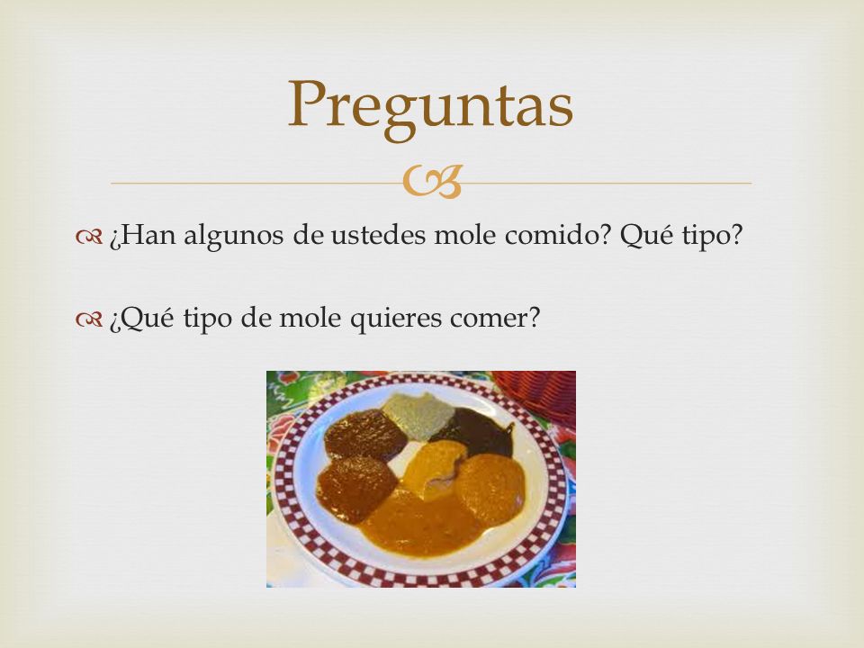 Preguntas ¿Han algunos de ustedes mole comido Qué tipo