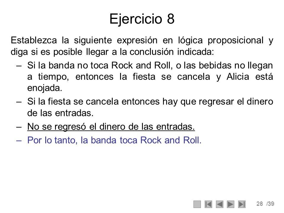 Ejercicio 8 Establezca la siguiente expresión en lógica proposicional y diga si es posible llegar a la conclusión indicada: