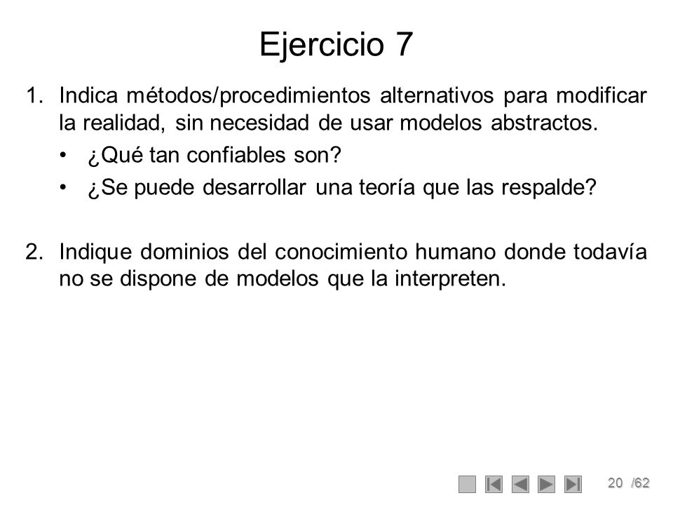 Ejercicio 7 Indica métodos/procedimientos alternativos para modificar la realidad, sin necesidad de usar modelos abstractos.