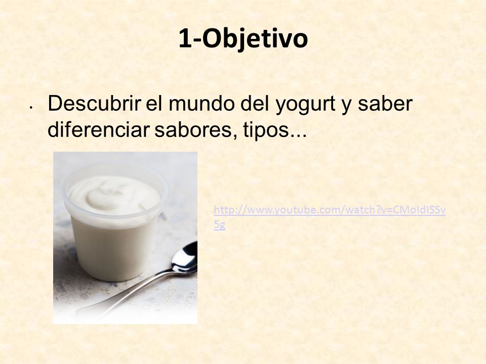 1-Objetivo Descubrir el mundo del yogurt y saber diferenciar sabores, tipos...