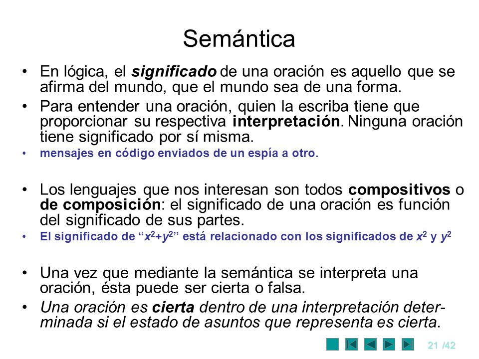 Semántica En lógica, el significado de una oración es aquello que se afirma del mundo, que el mundo sea de una forma.