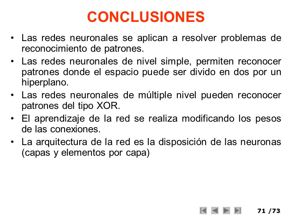 CONCLUSIONES Las redes neuronales se aplican a resolver problemas de reconocimiento de patrones.