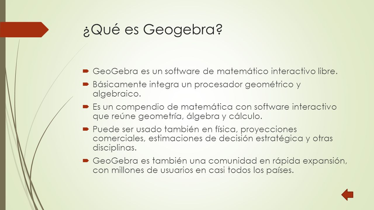 ¿Qué es Geogebra GeoGebra es un software de matemático interactivo libre. Básicamente integra un procesador geométrico y algebraico.