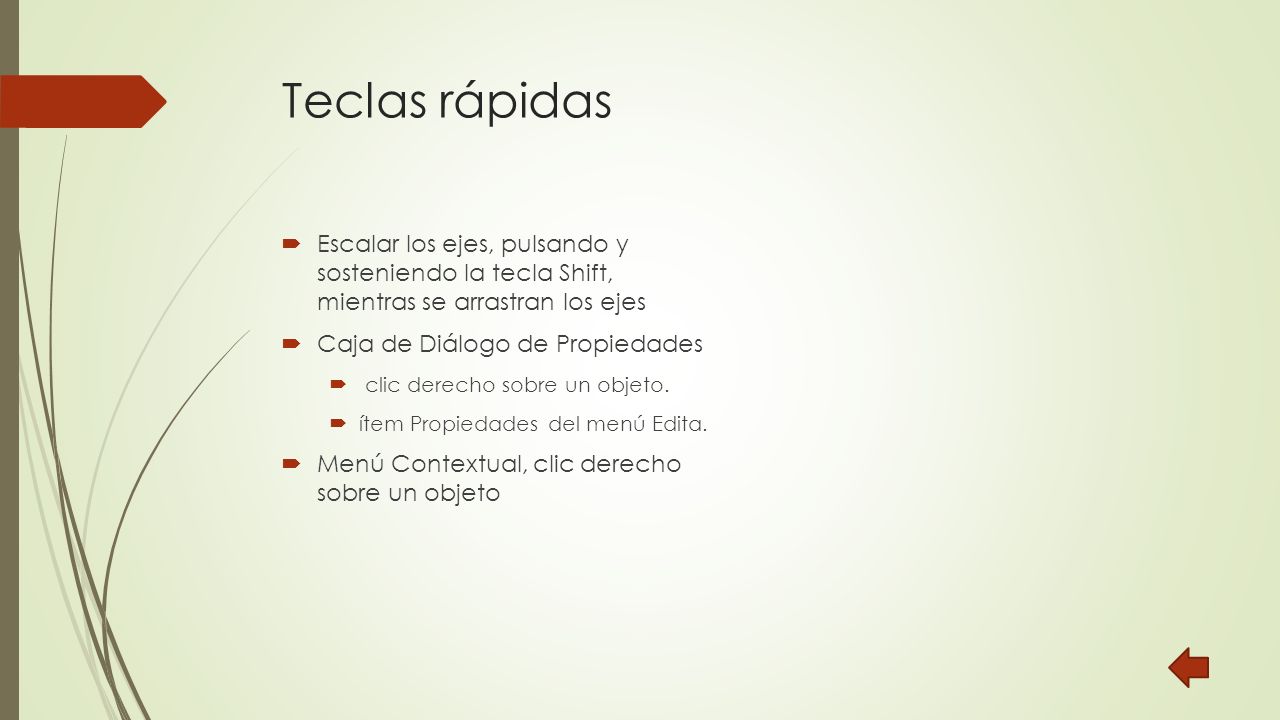 Teclas rápidas Escalar los ejes, pulsando y sosteniendo la tecla Shift, mientras se arrastran los ejes.