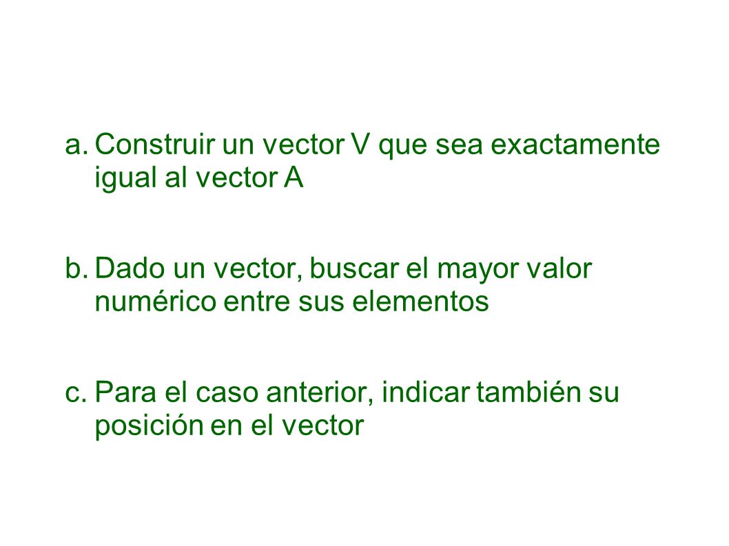 a. Construir un vector V que sea exactamente igual al vector A