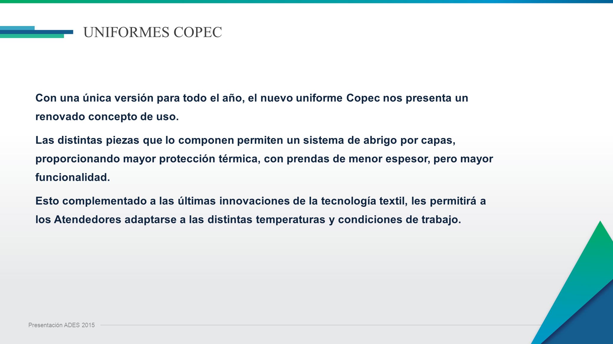 UNIFORMES COPEC Con una única versión para todo el año, el nuevo uniforme Copec nos presenta un renovado concepto de uso.