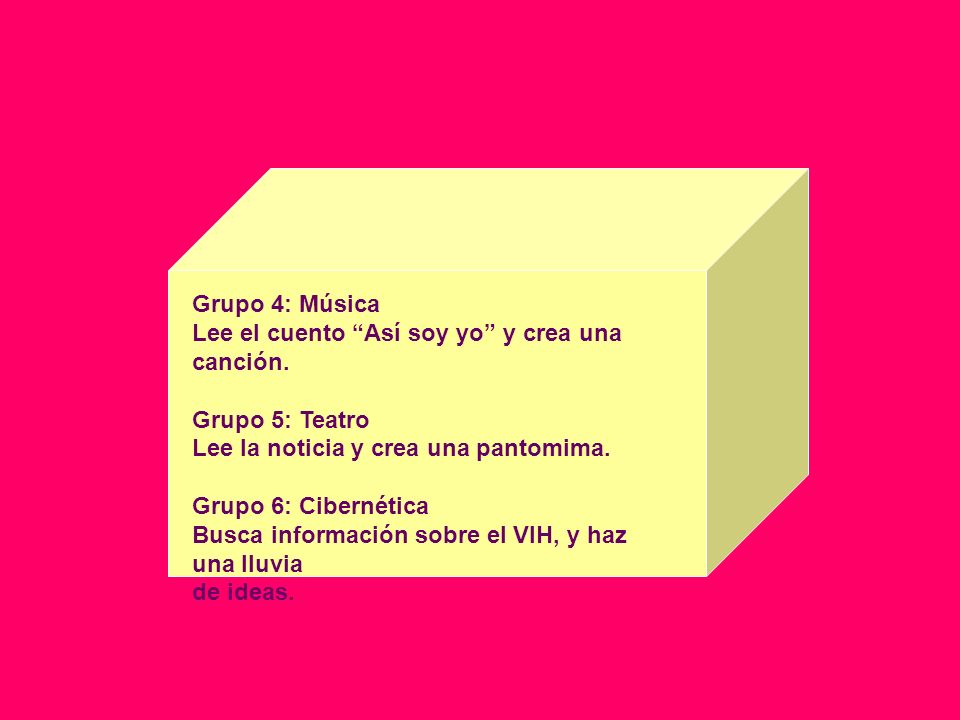Grupo 4: Música Lee el cuento Así soy yo y crea una canción. Grupo 5: Teatro. Lee la noticia y crea una pantomima.