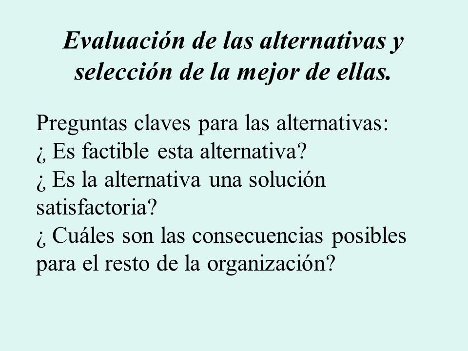 Evaluación de las alternativas y selección de la mejor de ellas.