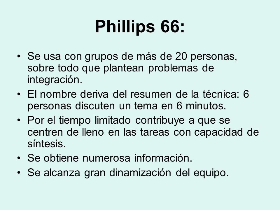 Phillips 66: Se usa con grupos de más de 20 personas, sobre todo que plantean problemas de integración.