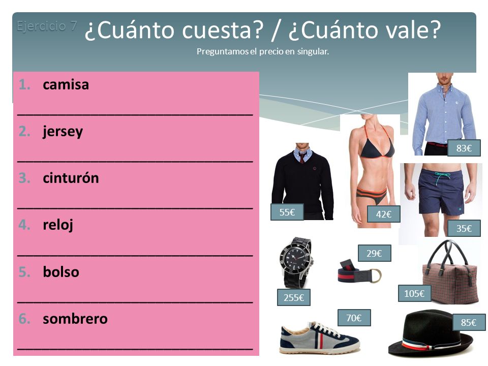 ¿Cuánto cuesta / ¿Cuánto vale Preguntamos el precio en singular.