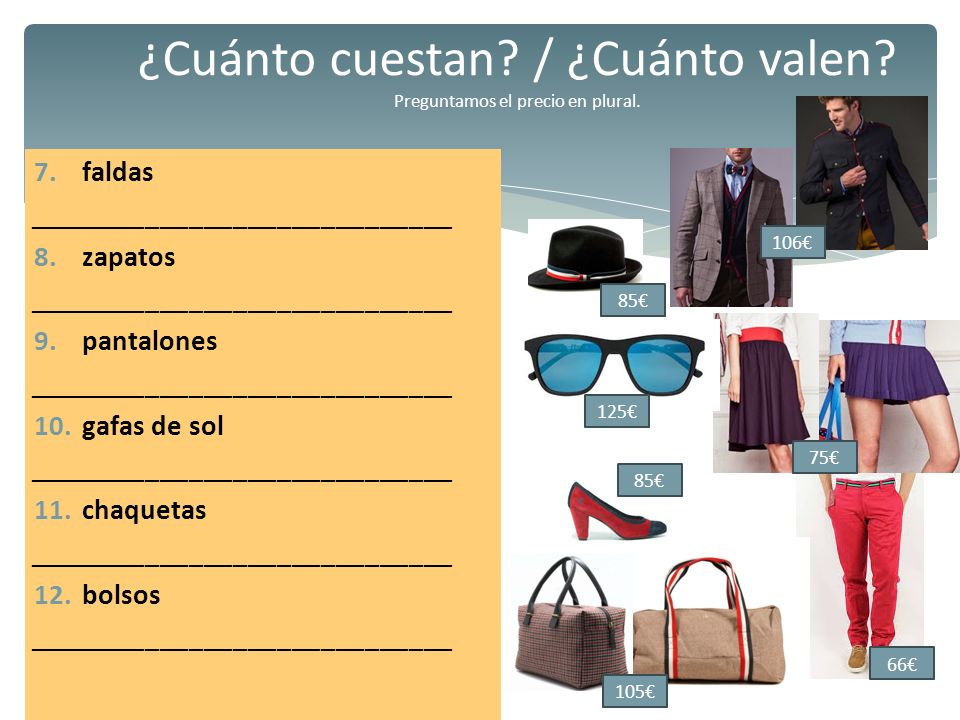 ¿Cuánto cuestan / ¿Cuánto valen Preguntamos el precio en plural.
