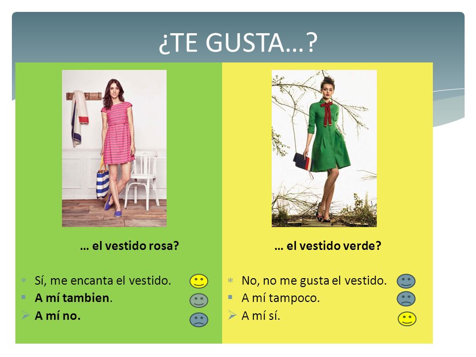 ¿TE GUSTA… … el vestido rosa Sí, me encanta el vestido.
