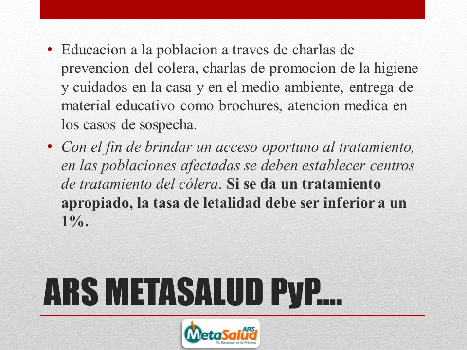 Educacion a la poblacion a traves de charlas de prevencion del colera, charlas de promocion de la higiene y cuidados en la casa y en el medio ambiente, entrega de material educativo como brochures, atencion medica en los casos de sospecha.