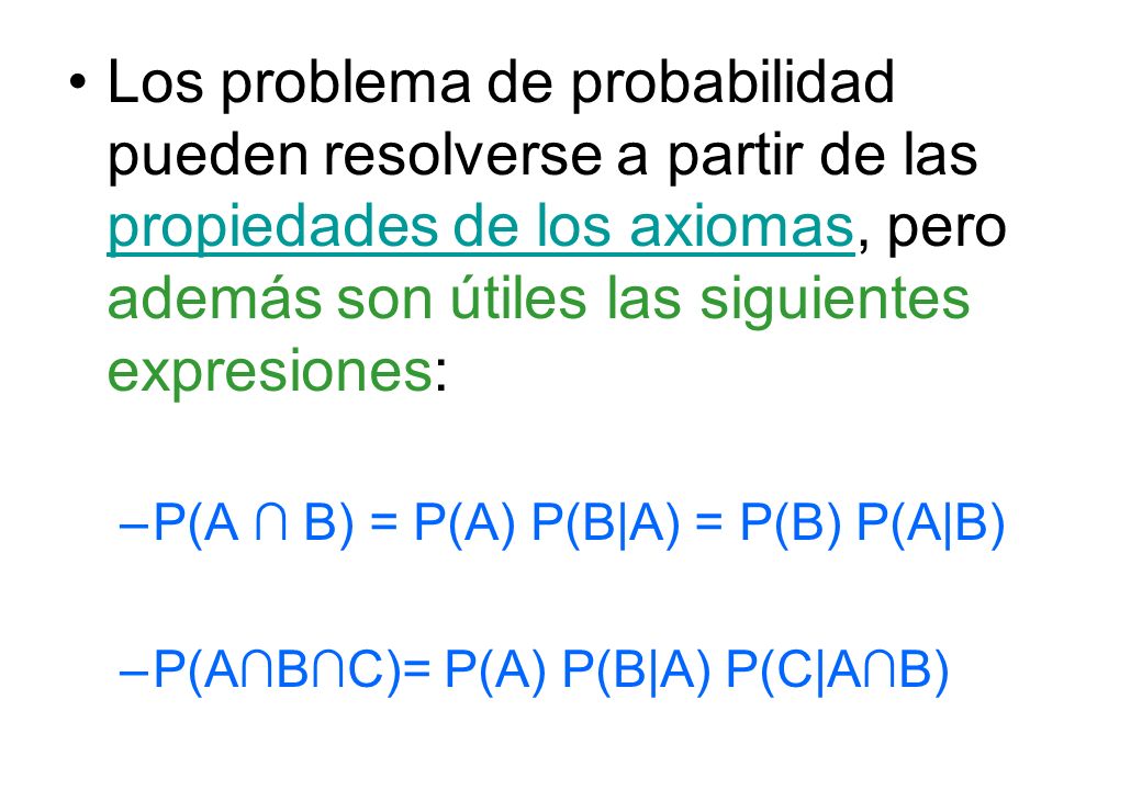 Los problema de probabilidad pueden resolverse a partir de las propiedades de los axiomas, pero además son útiles las siguientes expresiones: