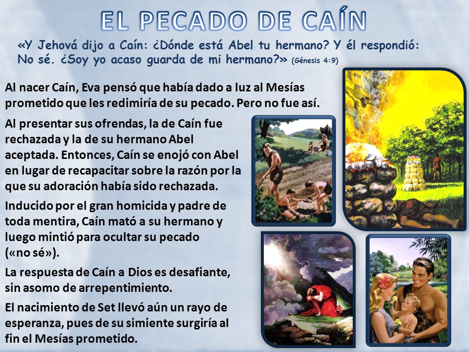 EL PECADO DE CAÍN «Y Jehová dijo a Caín: ¿Dónde está Abel tu hermano Y él respondió: No sé. ¿Soy yo acaso guarda de mi hermano » (Génesis 4:9)