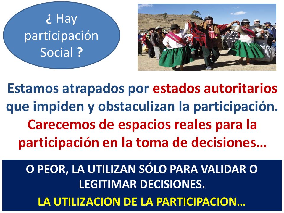 ¿ Hay participación Social Estamos atrapados por estados autoritarios que impiden y obstaculizan la participación.