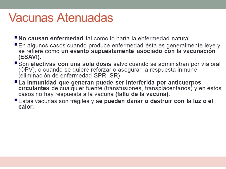 Vacunas Atenuadas No causan enfermedad tal como lo haría la enfermedad natural.
