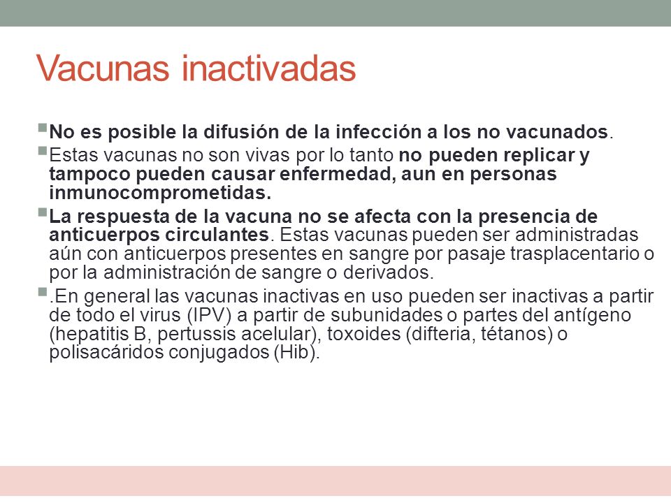 Vacunas inactivadas No es posible la difusión de la infección a los no vacunados.