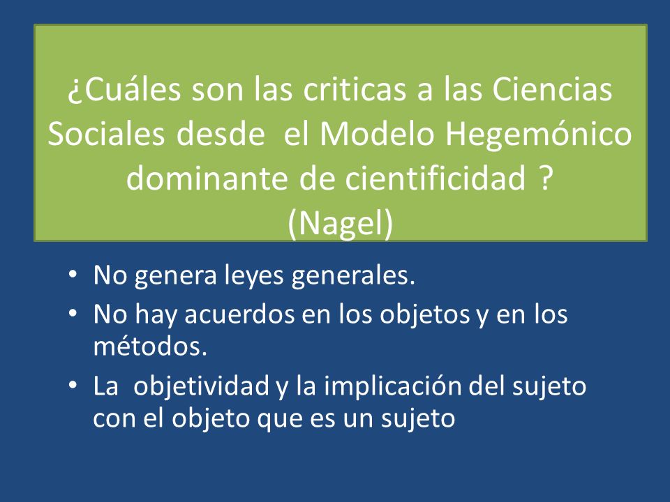 ¿Cuáles son las criticas a las Ciencias Sociales desde el Modelo Hegemónico dominante de cientificidad (Nagel)