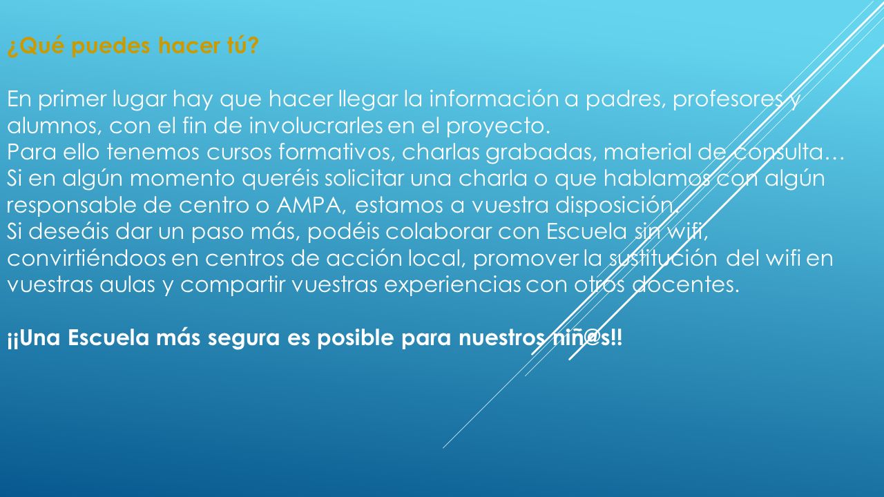¿Qué puedes hacer tú En primer lugar hay que hacer llegar la información a padres, profesores y alumnos, con el fin de involucrarles en el proyecto.