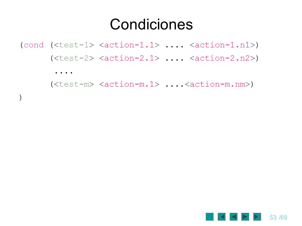 Condiciones (cond (<test-1> <action-1.1> .... <action-1.n1>) (<test-2> <action-2.1> .... <action-2.n2>)