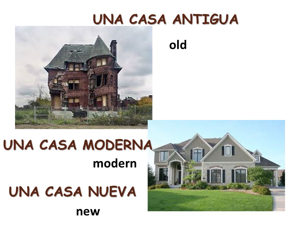 UNA CASA ANTIGUA old UNA CASA MODERNA modern UNA CASA NUEVA new
