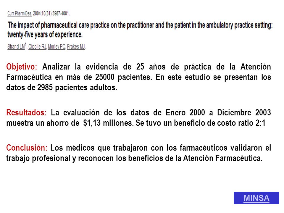 Objetivo: Analizar la evidencia de 25 años de práctica de la Atención Farmacéutica en más de pacientes. En este estudio se presentan los datos de 2985 pacientes adultos.