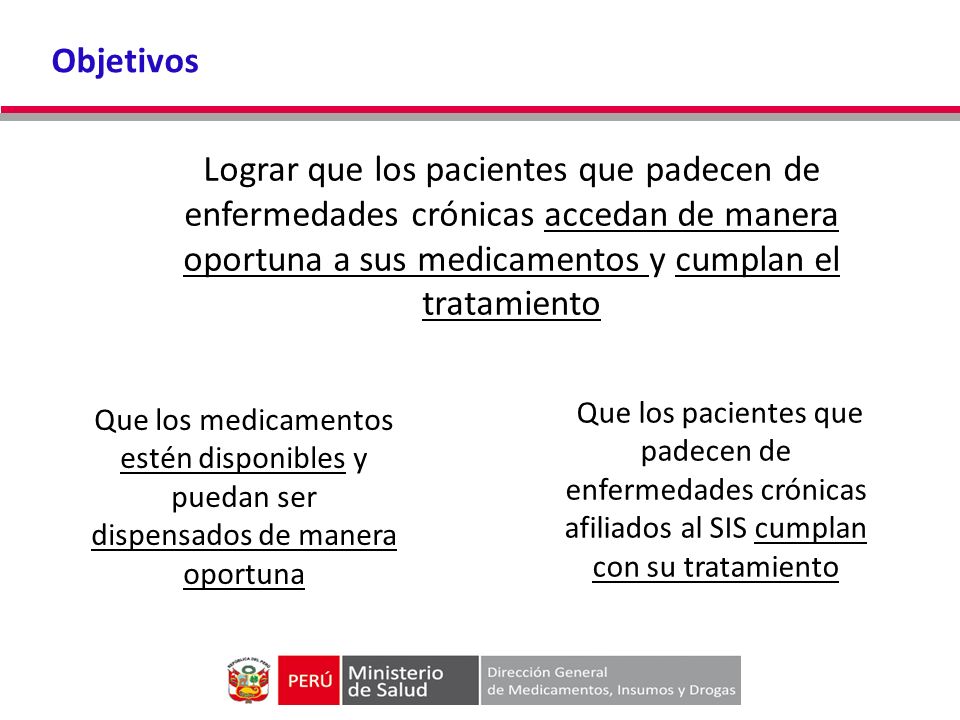 Objetivos Lograr que los pacientes que padecen de enfermedades crónicas accedan de manera oportuna a sus medicamentos y cumplan el tratamiento.