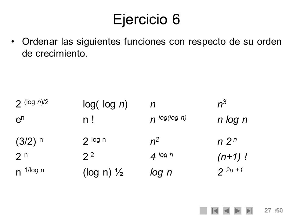 Ejercicio 6 2 (log n)/2 log( log n) n n3 en n ! n log(log n) n log n