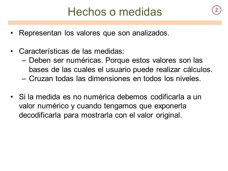 Hechos o medidas Representan los valores que son analizados.