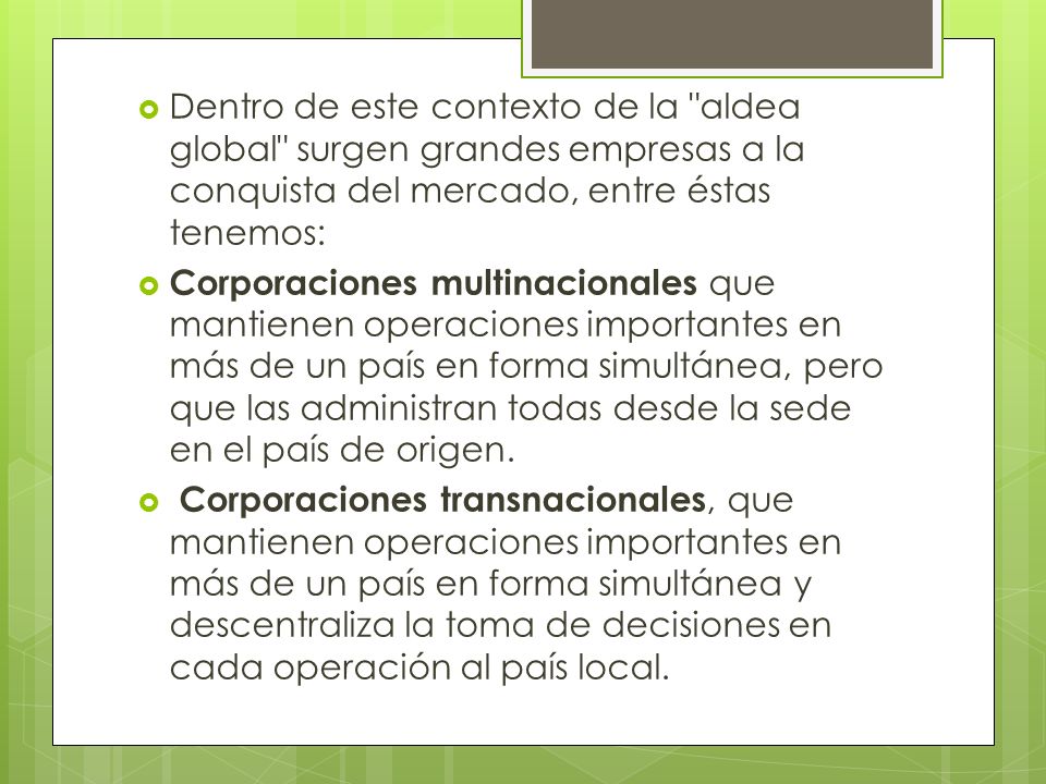 Dentro de este contexto de la aldea global surgen grandes empresas a la conquista del mercado, entre éstas tenemos: