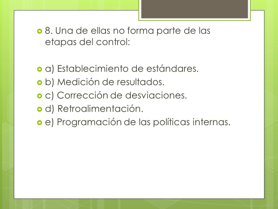8. Una de ellas no forma parte de las etapas del control: