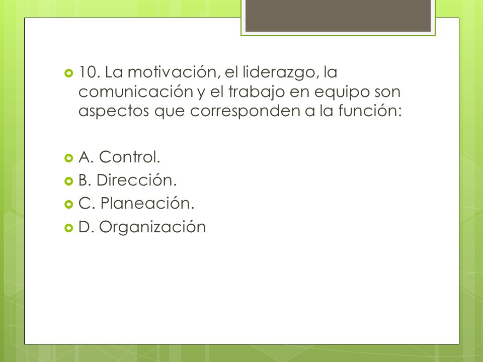 10. La motivación, el liderazgo, la comunicación y el trabajo en equipo son aspectos que corresponden a la función: