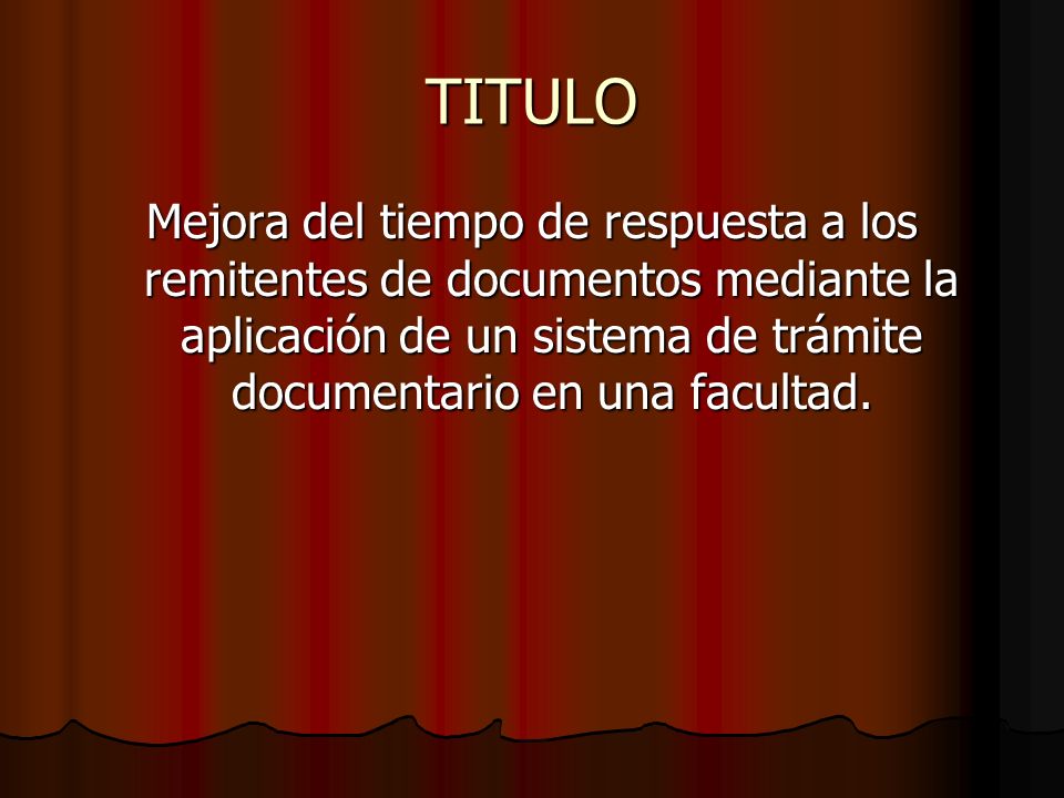 TITULO Mejora del tiempo de respuesta a los remitentes de documentos mediante la aplicación de un sistema de trámite documentario en una facultad.