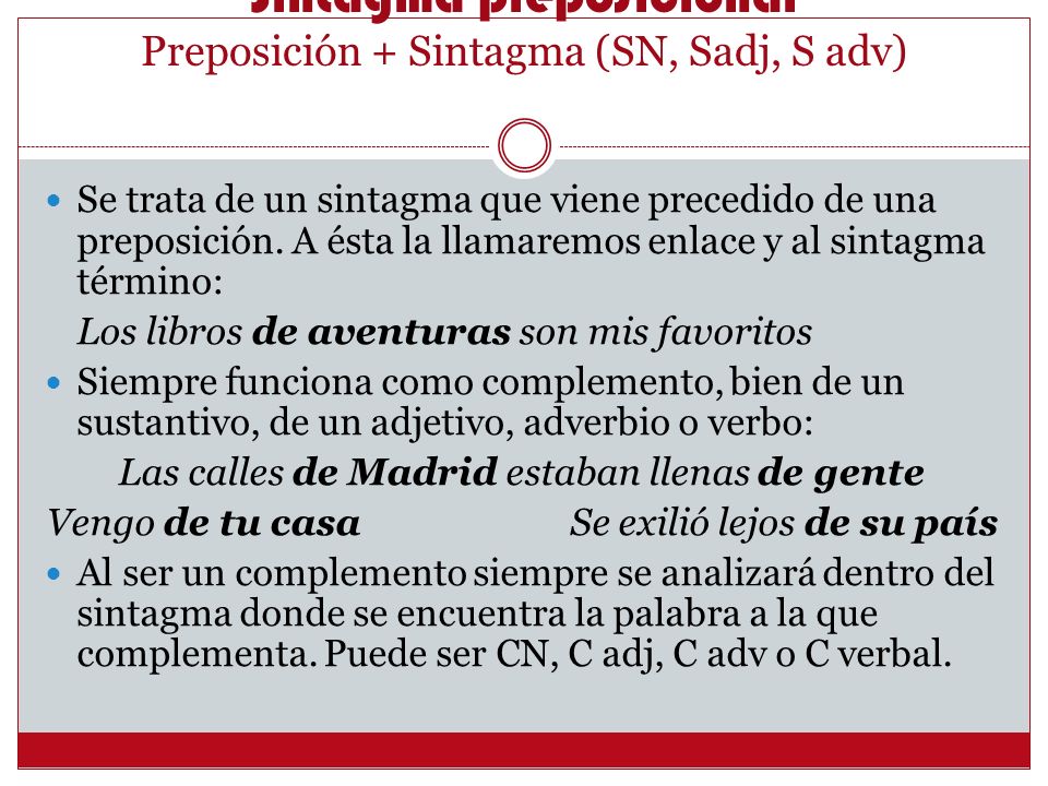 Sintagma preposicional Preposición + Sintagma (SN, Sadj, S adv)