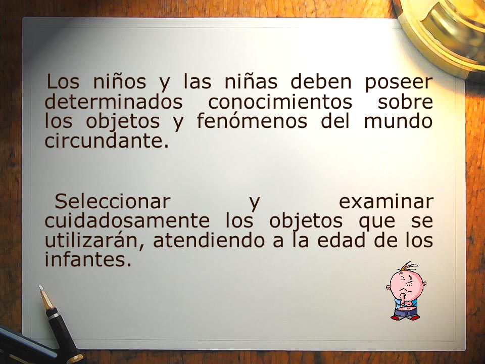 Los niños y las niñas deben poseer determinados conocimientos sobre los objetos y fenómenos del mundo circundante.