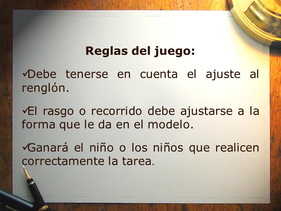 Reglas del juego: Debe tenerse en cuenta el ajuste al renglón. El rasgo o recorrido debe ajustarse a la forma que le da en el modelo.