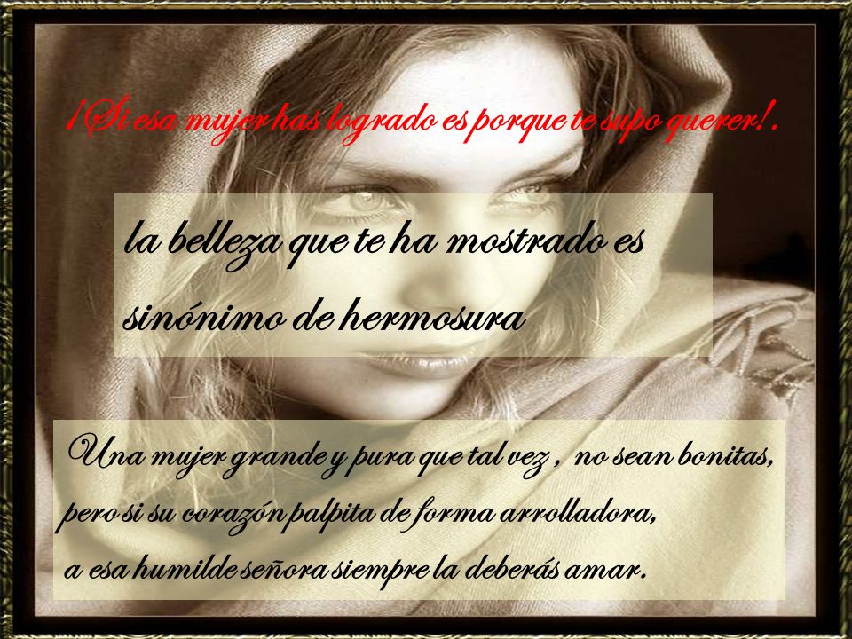 la belleza que te ha mostrado es sinónimo de hermosura
