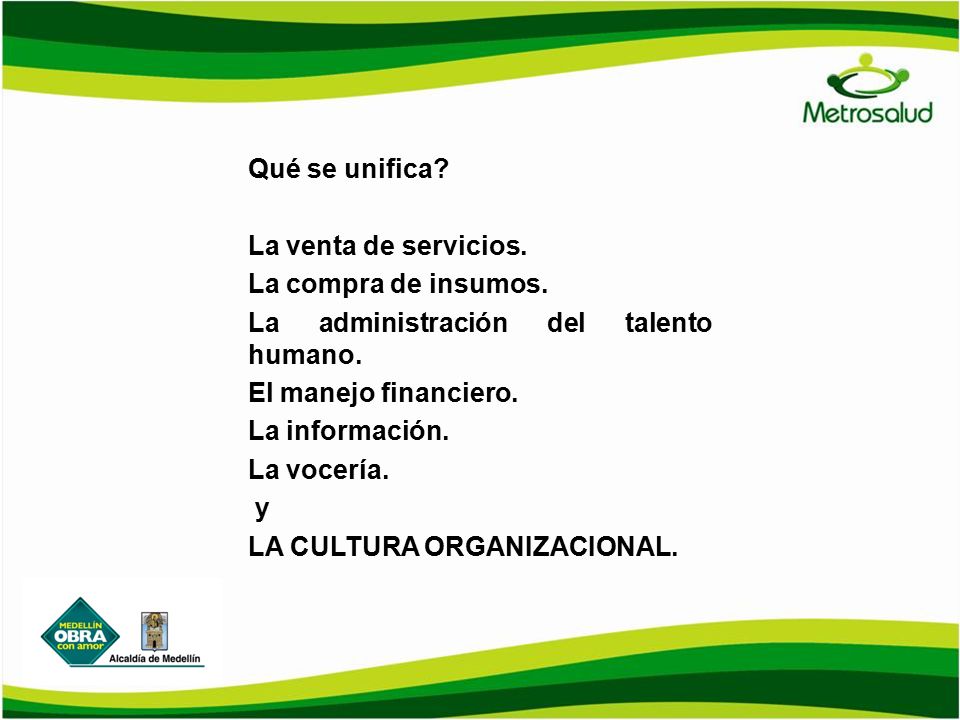Qué se unifica La venta de servicios. La compra de insumos. La administración del talento humano.