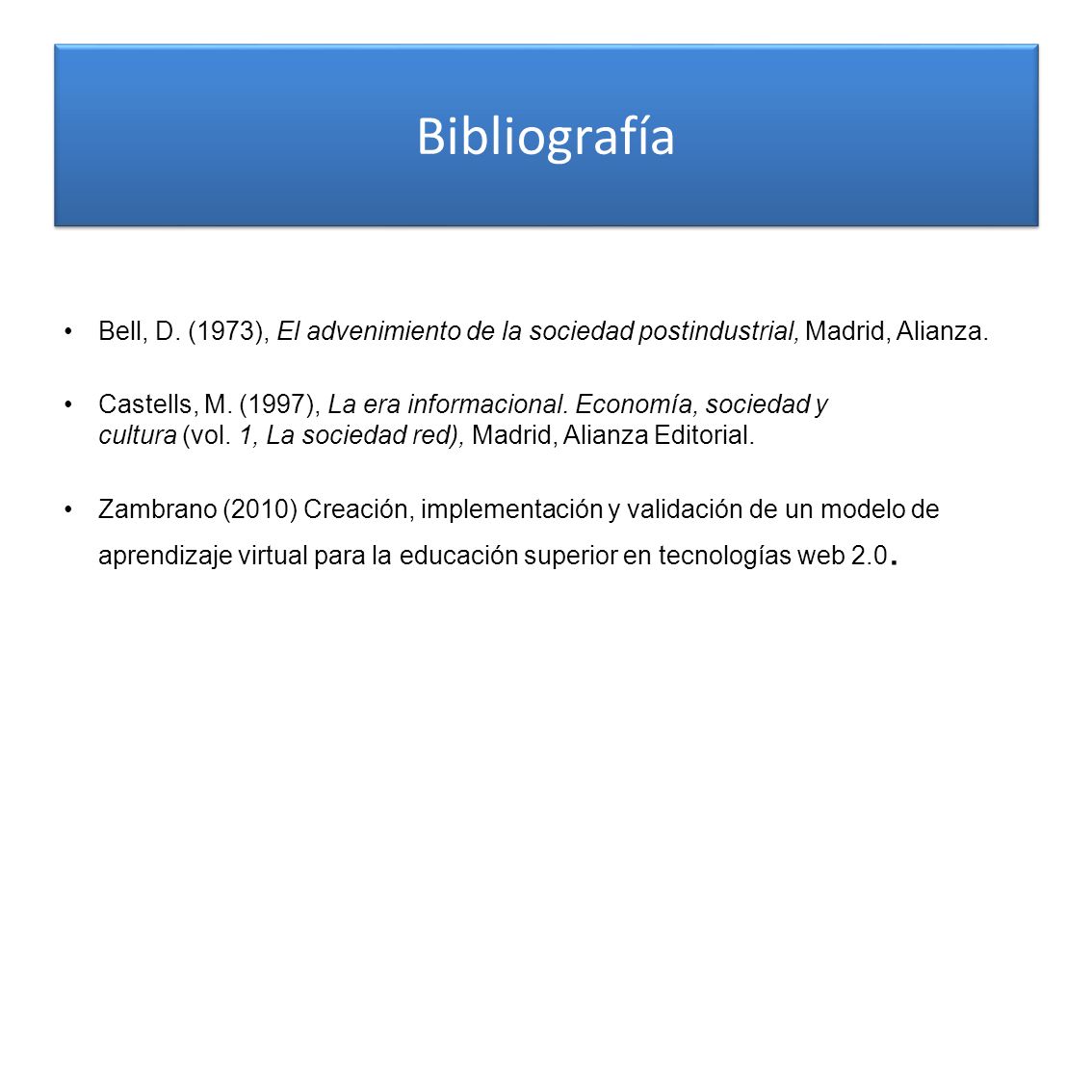 Bibliografía Bell, D. (1973), El advenimiento de la sociedad postindustrial, Madrid, Alianza.