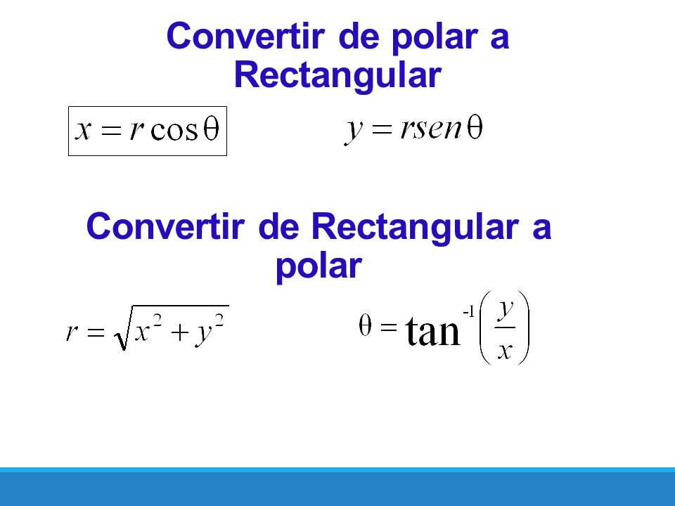 Convertir de polar a Rectangular Convertir de Rectangular a polar